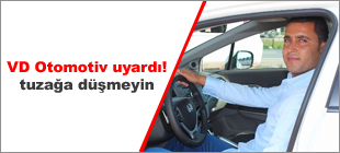 VD Otomotiv uyardý! Tuzaða düþmeyin