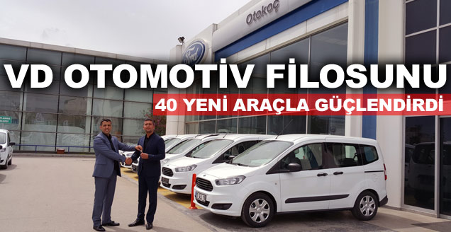 VD Otomotiv filosunu 40 yeni araçla güçlendirdi