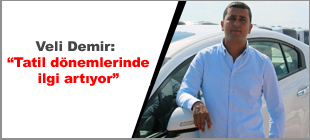 Veli Demir, “ Tatil dönemlerinde araç kiralamaya ilgi artýyor” dedi, ekledi.